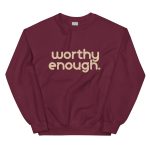 Motivational women's empowerment maroon crewneck sweatshirt with "worthy enough" across the chest
